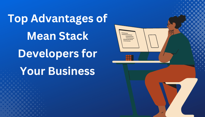 Top Advantages of MeanStack Developers for Your Business