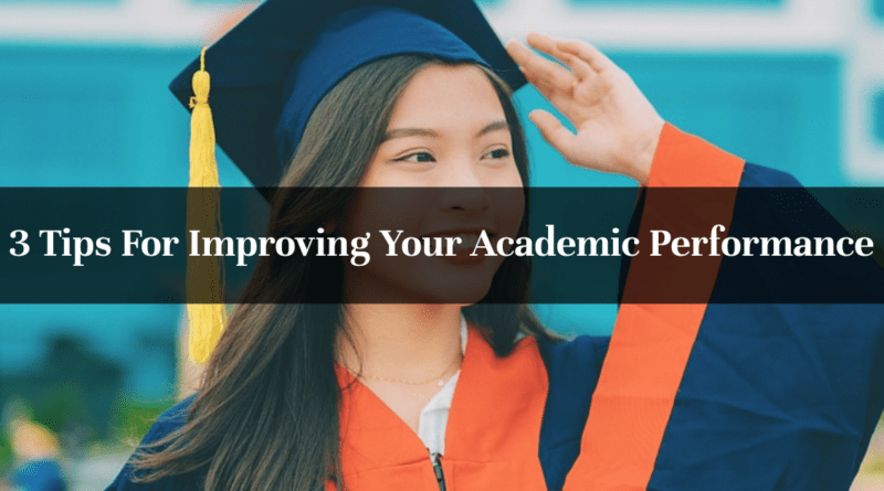 3 Tips For Improving Your Academic Performance