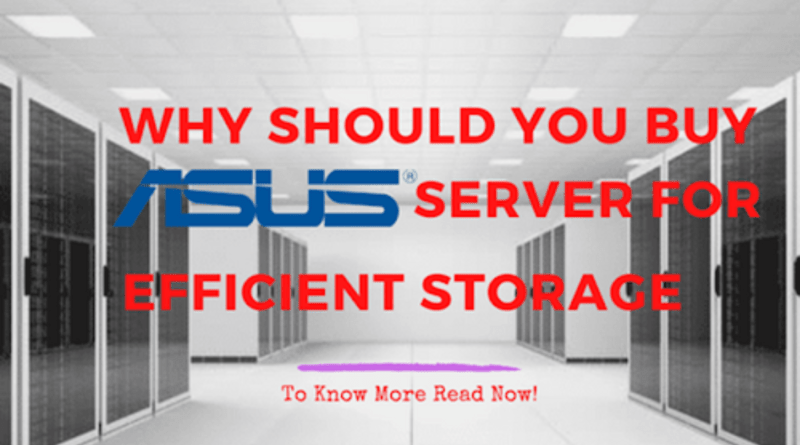 Why should you buy ASUS server for efficient storage?