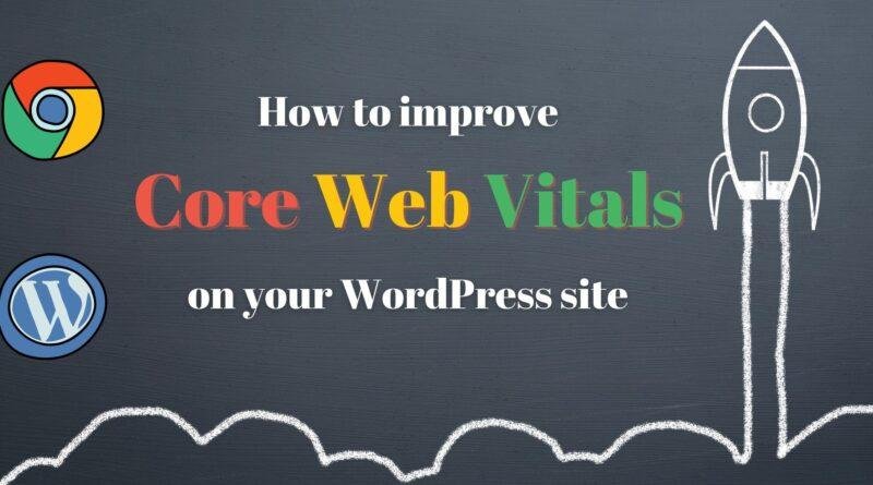 Improving User Experience: Enhancing WordPress Core Web Vitals with Effective Fixes